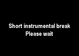 Short instrumental break

Please wait