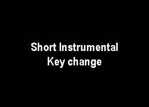 Short Instrumental

Key change