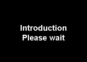 Introduction

Please wait