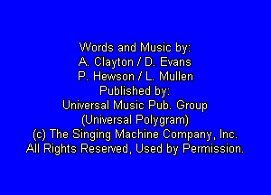 Words and Music byz

A, Clayton D. Evans

P. Hewson L, Mullen
Published byi

Unwersal Musnc Pub Group
(Unwersal Polygram)
(c) The Singing Machine Company, Inc
All Rights Reserved, Used by Permission.