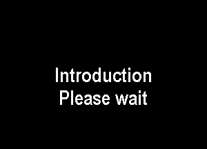 Introduction
Please wait