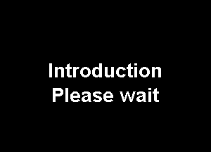 Introduction

Please wait