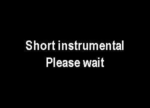 Short instrumental

Please wait