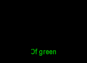 Forty shades
Of green