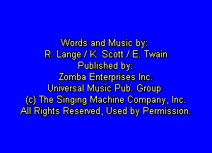Words and Music by
R. Lange l K Scott I E. Twain
Published byi

Zomba Enletptises Inc
Unrversal Musm Pub Group
(c) The Smgmg Machine Company, Inc.
All Rights Reserved, Used by Permission,