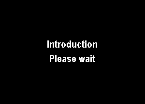 Introduction

Please wait