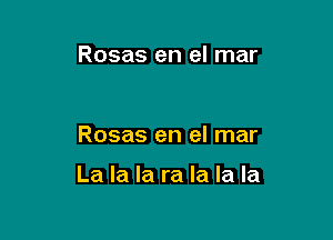 Rosas en el mar

Rosas en el mar

La la la ra la la la