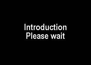 Introduction

Please wait