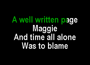 A well written page
Maggie

And time all alone
Was to blame