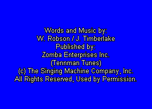Words and Music by
W. Robson N. Timberlake
Published byi

Zomba Enletptises Inc
(Tennman Tunes)
(c) The Smgmg Machine Company, Inc.
All Rights Reserved, Used by Permission,