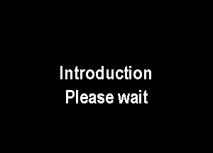 Introduction

Please wait