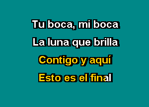 Tu boca, mi boca

La luna que brilla

Contigo y aqui

Esto es el final