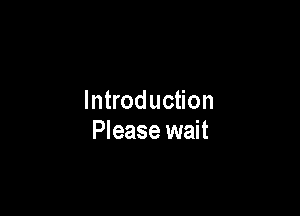 Introduction

Please wait