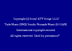 Copyright (c) Sonw ATV Songs LLC
Tydc Music (BMW Studio Nomads Music (SOCAN).
Inmn'onsl copyright Banned.

All rights named. Used by pmnisbion