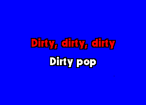 Dirty pop