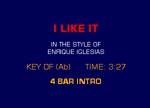 IN THE STYLE OF
ENHIDUE IGLESIAS

KEY OF (Ab) TIME 3127
4 BAR INTRO