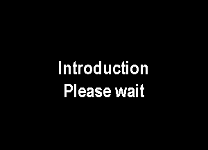 Introduction

Please wait