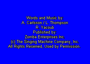 Words and Music by
A. Carlsson l L. Thompson
R Yacoub

Published byi
Zomba Enterprises Inc
(c) The Smgmg Machine Company, Inc.
All Rights Reserved. Used by Permission,