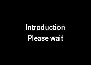 Introduction

Please wait