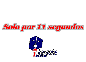 Solo par 11 segtmdos

L35

karaoke

'bax