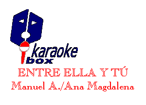 fkaraoke

Vbox ,
ENTRE ELLA Y TU

Manuel AJAna Magdalena