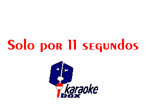 Solo pon ll SEQUNdOS

L35

karaoke

'bax