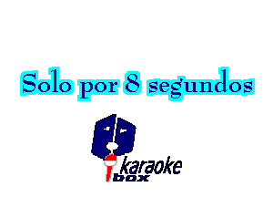 8010 por 8 Segundos

L35

karaoke

'bax