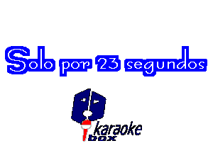 .' jj per 933' 'u'm'ol'o's-
Ff. 9

L35

karaoke

'bax