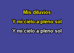 Mis diluvios

Y mi cielo a pleno sol

Y mi cielo a pleno sol