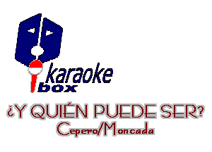 fkaraoke

Vbox

cY QUIEN DUEDE SEQ?
Cepevo M oncacla