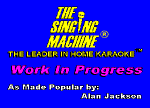 1111r n
5113611116

11166111116

THE LEADER IN HOME KARAOKE H

As Made Popular by
Alan Jackson