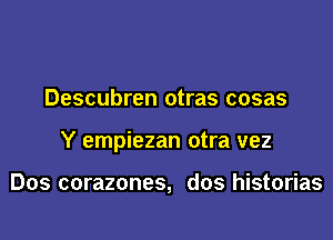 Descubren otras cosas

Y empiezan otra vez

Dos corazones, dos historias