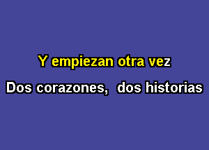 Y empiezan otra vez

Dos corazones, dos historias