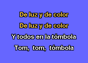 De qu y de color

De qu y de color

Y todos en la tdmbola

Tom, tom, t6mbola