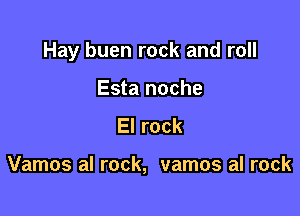 Hay buen rock and roll

Esta noche
El rock

Vamos al rock, vamos al rock