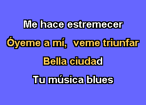 Me hace estremecer

Oyeme a mi, veme triunfar

Bella ciudad

Tu masica blues