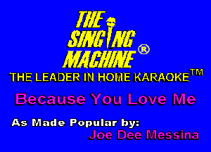 Illf
671W Mfg)

MAWIWI'G)

THE LEADER IN HOME KARAOKETM

As Made Popular bw