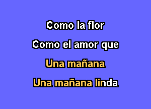 Como la flor

Como el amor que

Una mariana

Una mariana linda