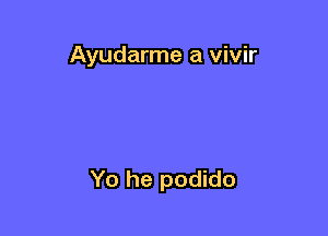 Ayudarme a vivir

Yo he podido