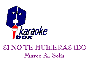 fkaraoke

Vbox

81 NC) TE HUBIERAS HUG
Marco A. Solfs