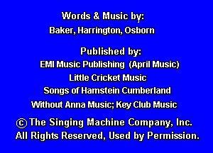 W0 rds a Music byi
Baker, Harrington, Osborn

Published byi
EMI Music Publishing (April Music)
Little Cricket Music
Songs of Hamstein Cumberland

Without Anna Musim Key Club Music

szThe Singing Machine Company, Inc.
All Rights Reserved, Used by Permission.
