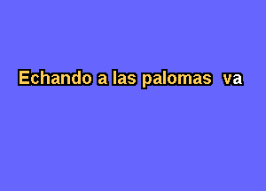 Echando a las palomas va