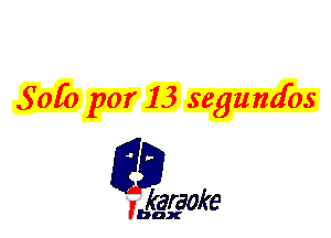 50R) por 13 segumfos

L35

karaoke

'bax