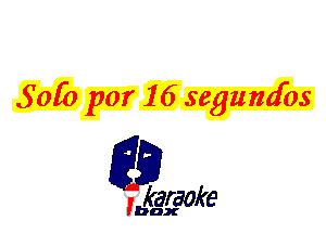 50R) por 16 segumfos

L35

karaoke

'bax