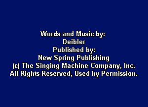 Words and Music byz
Deibler
Published by

New Swing Publishing
(c) The Singing Machine Company, Inc.
All Rights Reserved. Used by Permission.
