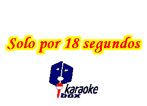 50R) por 18 segumfos

L35

karaoke

'bax
