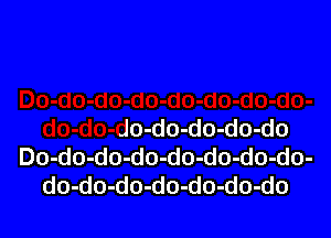 )o-do-do-do-do-do-do-do-
do-do-do-do-do-do-do
Do-do-do-do-do-do-do-do-
do-do-do-do-do-do-do