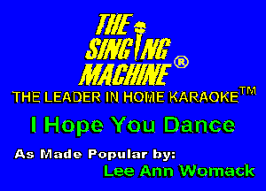 fllf
SW5 AVEQ)

IWMWEQ

THE LEADER IN HOME KARAOKETM

I Hope You Dance

As Made Popular b5
Lee Ann Womack