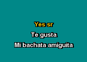 Yes sr

Te gusta

Mi bachata amiguita