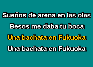 Sueflos de arena en las olas
Besos me daba tu boca
Una bachata en Fukuoka

Una bachata en Fukuoka